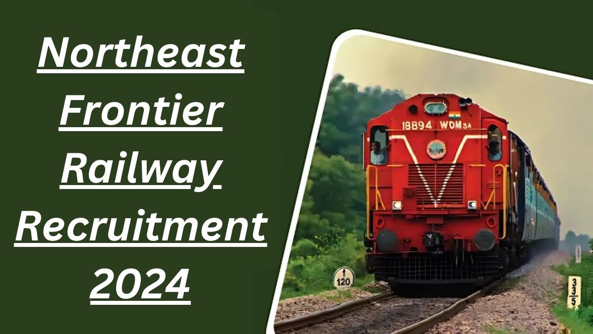 Northeast Frontier Railway Recruitment 2024